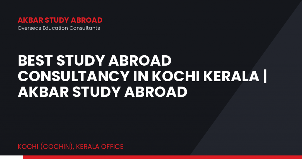 Best Study Abroad Consultancy in Kochi Kerala | Akbar Study Abroad