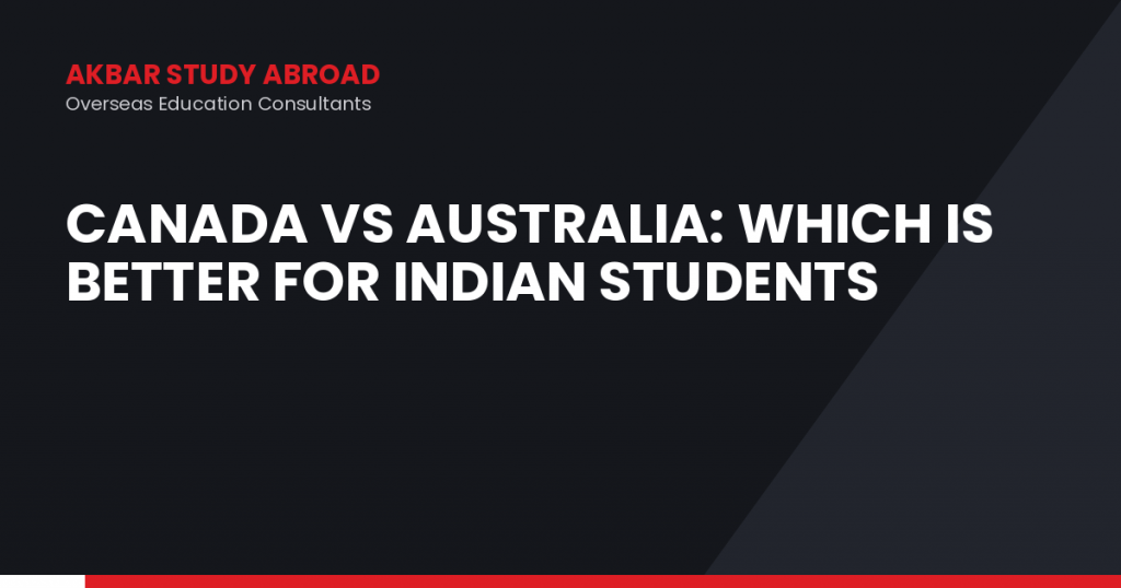 Canada vs Australia: Which Is Better for Indian Students