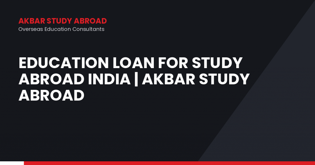 Education Loan for Study Abroad India | Akbar Study Abroad