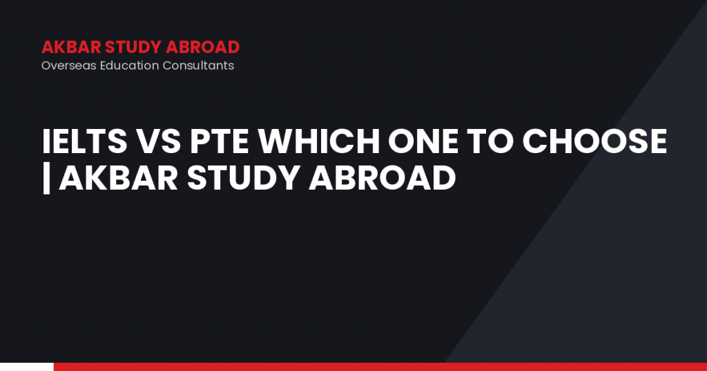 IELTS vs PTE Which One to Choose | Akbar Study Abroad