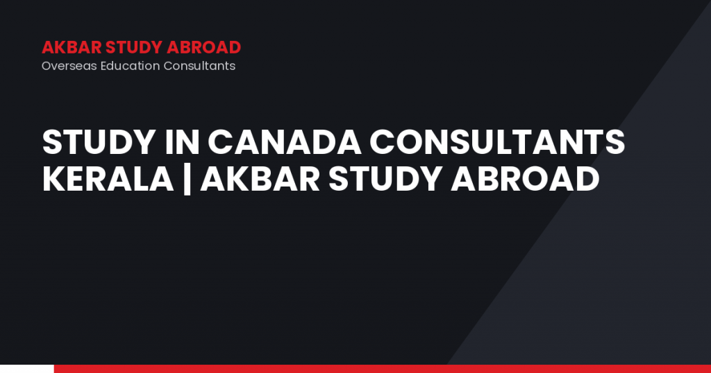 Study in Canada Consultants Kerala | Akbar Study Abroad