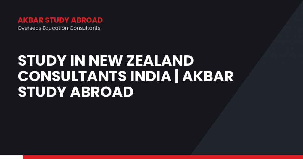 Study in New Zealand Consultants India | Akbar Study Abroad