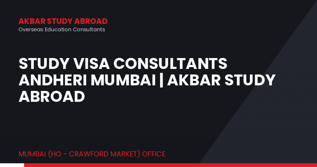 Study Visa Consultants Andheri Mumbai | Akbar Study Abroad