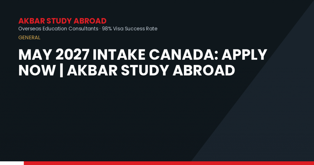 May 2027 Intake Canada: Apply Now | Akbar Study Abroad